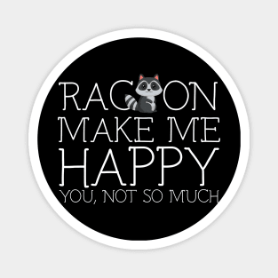 Racoon make me happy you not so much Magnet